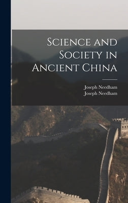 Science and Society in Ancient China by Needham, Joseph