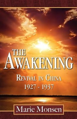 The Awakening: Revival in China: 1927-1937 by Monsen, Marie