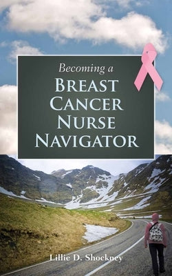 Becoming a Breast Cancer Nurse Navigator by Shockney, Lillie D.