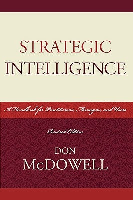 Strategic Intelligence: A Handbook for Practitioners, Managers, and Users, Revised Edition by McDowell, Don