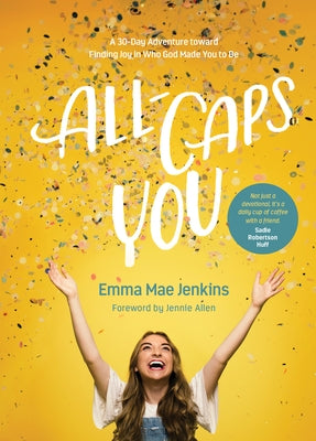 All-Caps You: A 30-Day Adventure Toward Finding Joy in Who God Made You to Be by Jenkins, Emma Mae