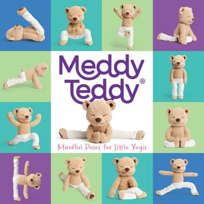 Meddy Teddy: Mindful Poses for Little Yogis by Teddy, Meddy