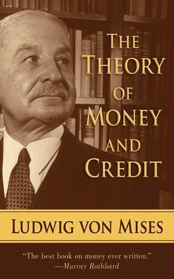 The Theory of Money and Credit by Von Mises, Ludwig