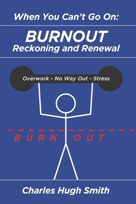 When You Can't Go On: Burnout, Reckoning and Renewal by Smith, Charles Hugh