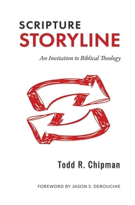 Scripture Storyline: An Invitation to Biblical Theology by Chipman, Todd R.