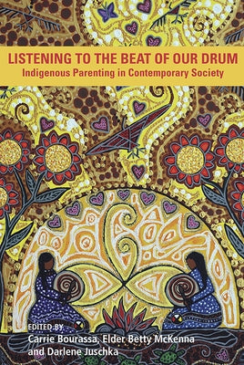 Listening to the Beat of the Drum: Indigenous Parenting in Contemporary Society by Bourassa, Carrie