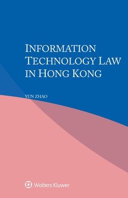 Information Technology Law in Hong Kong by Zhao, Yun