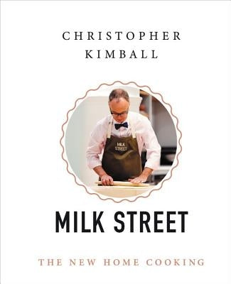 Christopher Kimball's Milk Street: The New Home Cooking by Kimball, Christopher