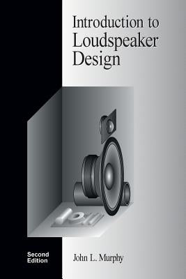 Introduction to Loudspeaker Design: Second Edition by Murphy, John L.