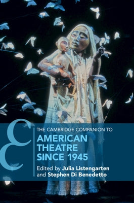 The Cambridge Companion to American Theatre Since 1945 by Listengarten, Julia