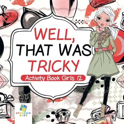 Well, That Was Tricky - Activity Book Girls 12 by Educando Kids