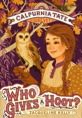 Who Gives a Hoot?: Calpurnia Tate, Girl Vet by Kelly, Jacqueline