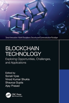 Blockchain Technology: Exploring Opportunities, Challenges, and Applications by Vyas, Sonali