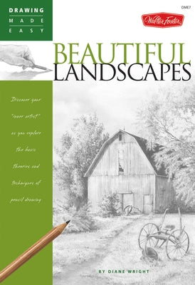 Beautiful Landscapes: Discover Your Inner Artist as You Explore the Basic Theories and Techniques of Pencil Drawing by Wright, Diane