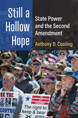 Still a Hollow Hope: State Power and the Second Amendment by Cooling, Anthony D.