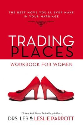 Trading Places Workbook for Women: The Best Move You'll Ever Make in Your Marriage by Parrott, Les And Leslie