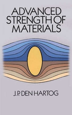 Advanced Strength of Materials by Hartog, J. P. Den