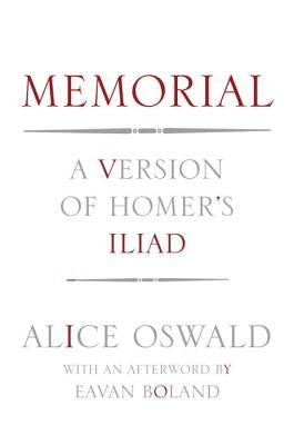 Memorial: A Version of Homer's Iliad by Oswald, Alice