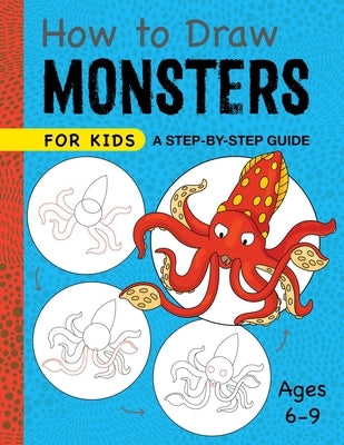 How to Draw Monsters for Kids: A Step-By-Step Guide for Kids Ages 6-9 by Rockridge Press