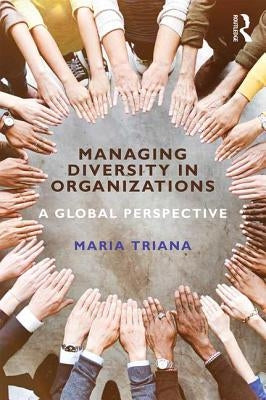 Managing Diversity in Organizations: A Global Perspective by Triana, Mar&#237;a