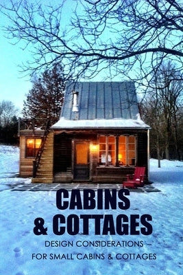 Cabins & Cottages: Design Considerations for Small Cabins & Cottages: The Complete Book of Small Home Plans by Davis, Lavonne