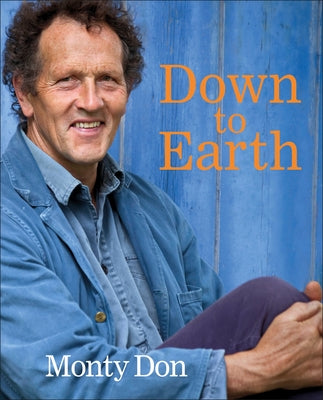 Down to Earth: Gardening Wisdom by Don, Monty