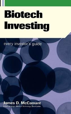 Biotech Investing: Every Investor's Guide by McCamant, Jim