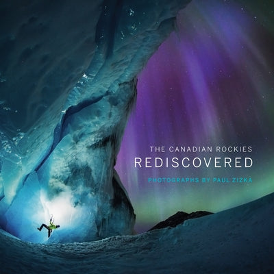 The Canadian Rockies: Rediscovered by Zizka, Paul