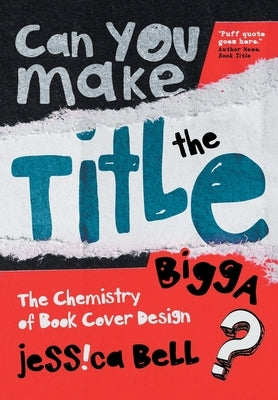 Can You Make the Title Bigga?: The Chemistry of Book Cover Design by Bell, Jessica