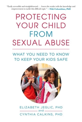 Protecting Your Child from Sexual Abuse--2nd Edition: What You Need to Know to Keep Your Kids Safe by Jeglic, Elizabeth