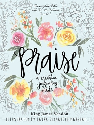 Praise: A Creative Journaling Bible by Marshall, Laura Elizabeth