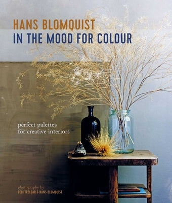 In the Mood for Colour: Perfect Palettes for Creative Interiors by Blomquist, Hans