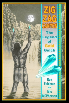 Zigzag Canyon: The Legend Of Gold Gulch by Feldman, Ron