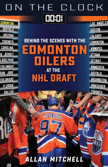 On the Clock: Edmonton Oilers: Behind the Scenes with the Edmonton Oilers at the NHL Draft by Mitchell, Allan
