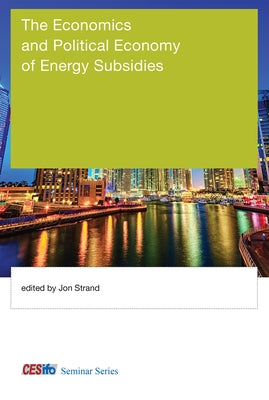 The Economics and Political Economy of Energy Subsidies by Strand, Jon