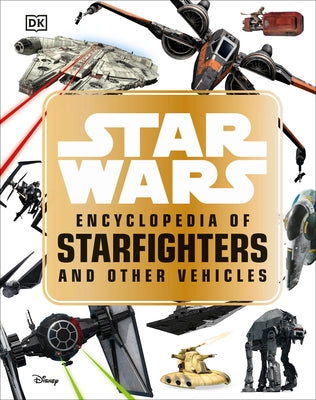 Star Wars Encyclopedia of Starfighters and Other Vehicles by Walker, Landry Q.