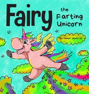 Fairy the Farting Unicorn: A Story About a Unicorn Who Farts by Heals Us, Humor