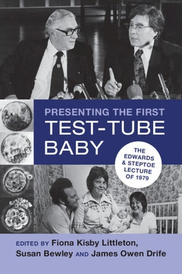 Presenting the First Test-Tube Baby: The Edwards and Steptoe Lecture of 1979 by Kisby Littleton, Fiona