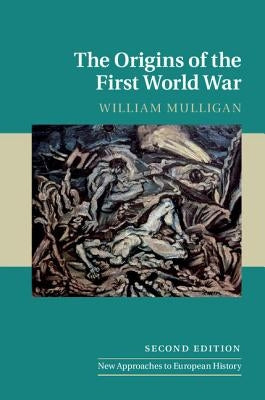 The Origins of the First World War by Mulligan, William