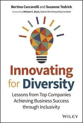 Innovating for Diversity: Lessons from Top Companies Achieving Business Success Through Inclusivity by Bush, Michael C.