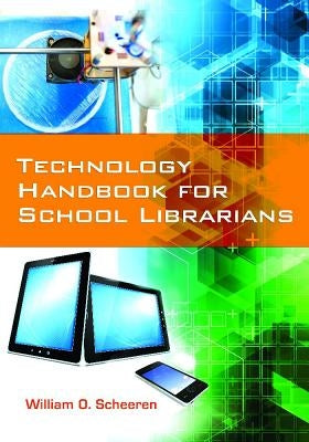 Technology Handbook for School Librarians by Scheeren, William O.