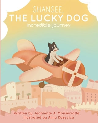 Shansee, The Lucky Dog: Incredible Journey by Monserratte, Jeannette A.