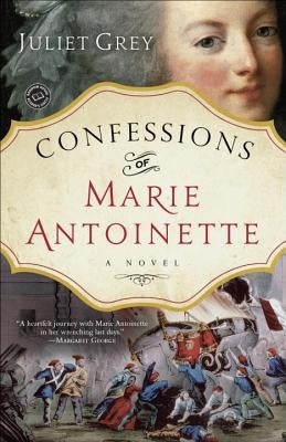 Confessions of Marie Antoinette by Grey, Juliet