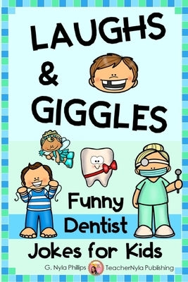 Dentist Jokes for Kids: Toothy Q&A Jokes, Knock-knock Jokes, and Tongue Twisters by Phillips, G. Nyla