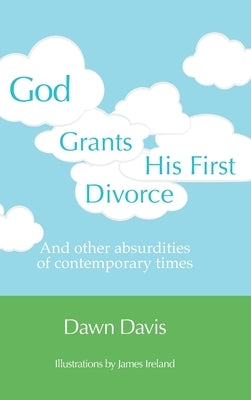 God Grants His First Divorce: And other absurdities of contemporary times by Davis, Dawn
