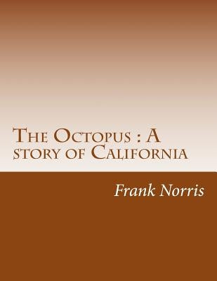 The Octopus: A story of California by Norris, Frank