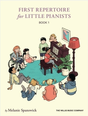First Repertoire for Little Pianists - Book 1: 25 Original Piano Works by Melanie Spanswick by Spanswick, Melanie