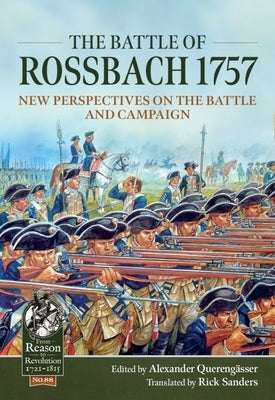 The Battle of Rossbach 1757: New Perspectives on the Battle and Campaign by Quereng&#228;sser, Alexander