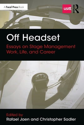 Off Headset: Essays on Stage Management Work, Life, and Career by Jaen, Rafael