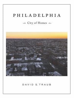 Philadelphia: City of Homes by Traub, David S.